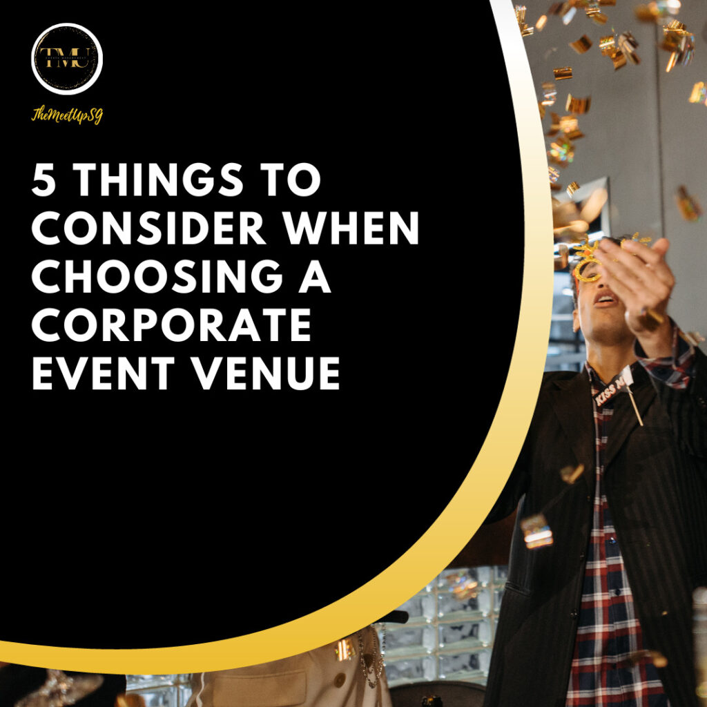 5 things to consider when choosing a corporate event venue / themeetupsg