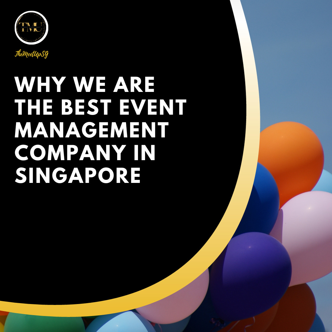 why we are the best event management company in singapore / themeetupsg