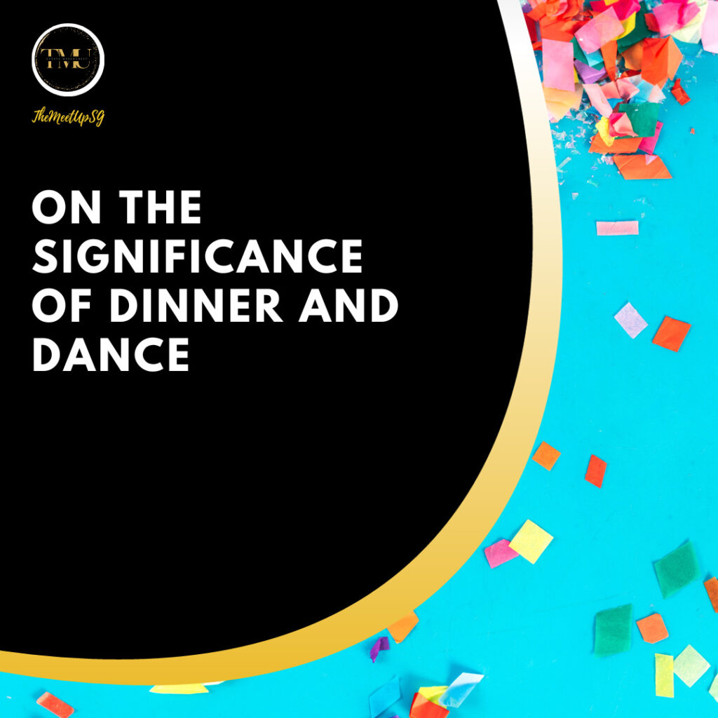 on the significance of dinner and dance / themeetupsg