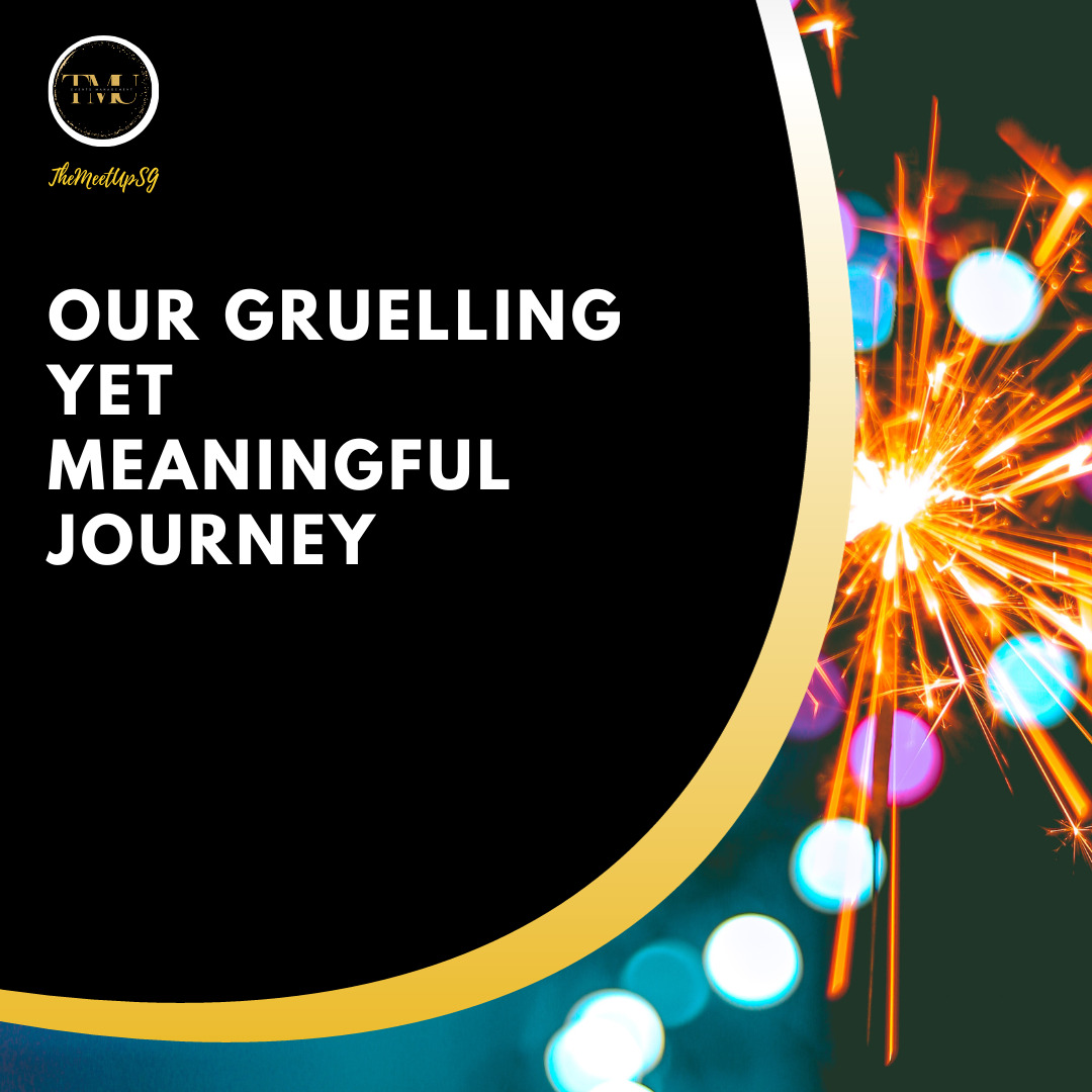 our gruelling yet meaningful journey / themeetupsg