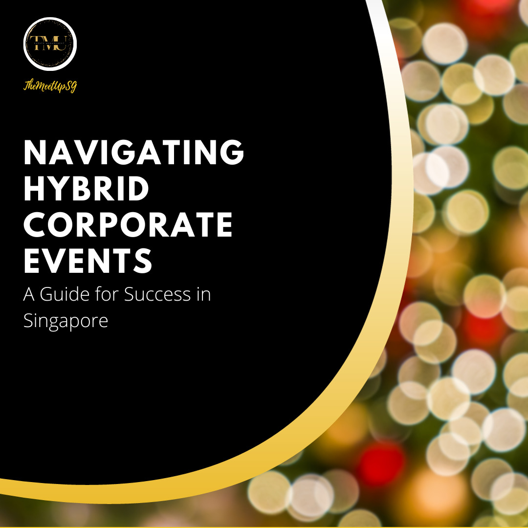 navigating hybrid corporate events / themeetupsg