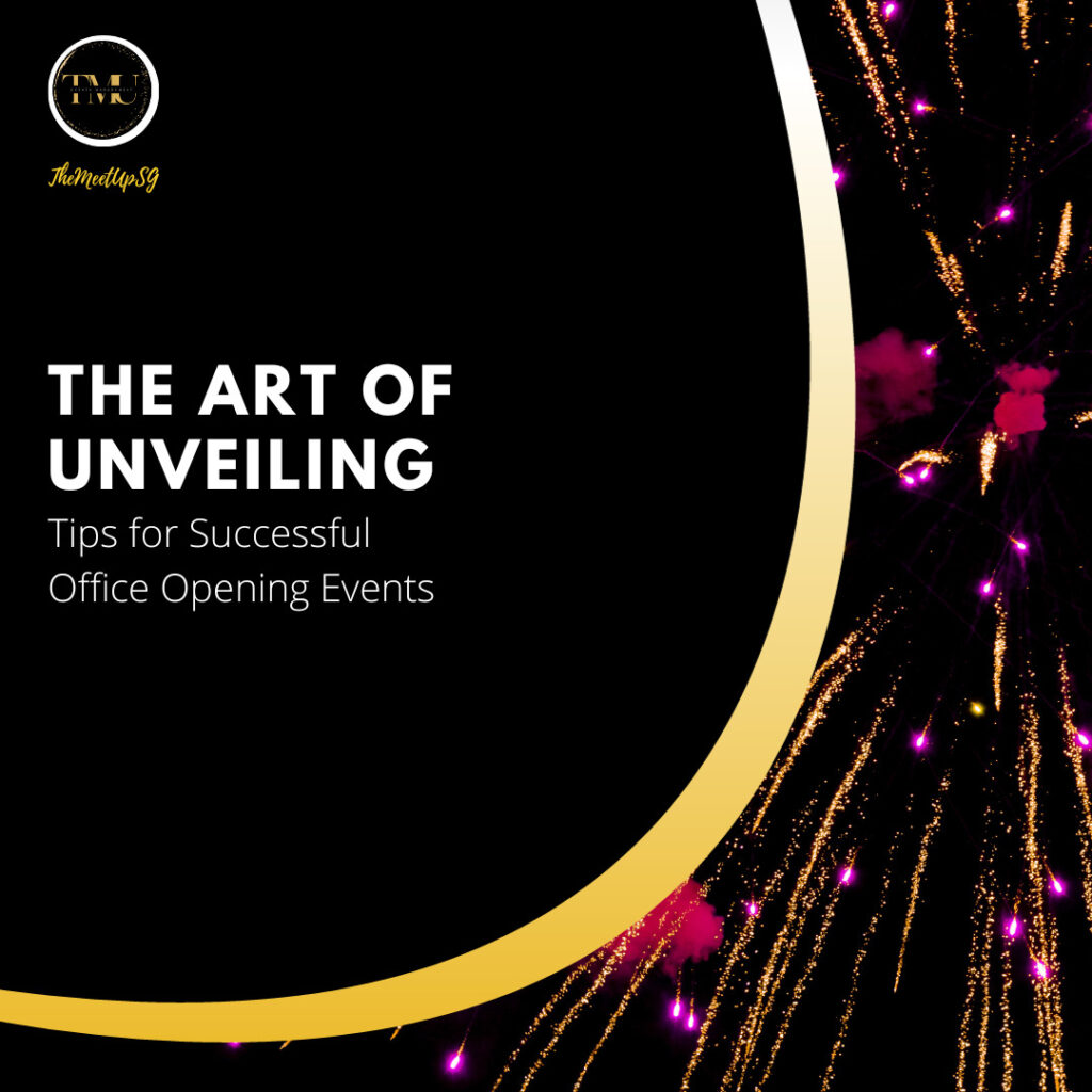 the art of unveiling tips for successful office opening events / themeetupsg